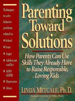Paperback Parenting Toward Solutions: How Parents Can Use Skills They Already Have to Raise Responsible, Loving Kids Book