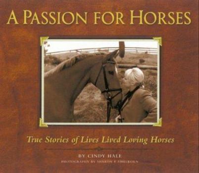 Paperback A Passion for Horses: True Stories of Lives Lived Loving Horses Book