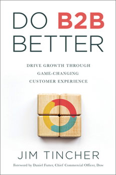 Hardcover Do B2B Better: Drive Growth Through Game-Changing Customer Experience Book