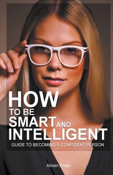 Paperback How to Be Smart and Intelligent: Guide to Becoming a Confident Person Book