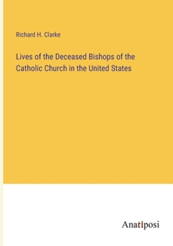 Paperback Lives of the Deceased Bishops of the Catholic Church in the United States Book