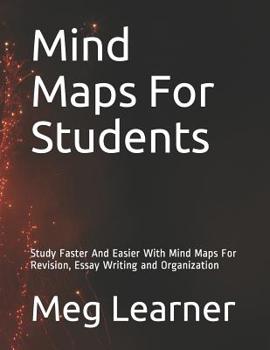 Paperback Mind Maps For Students: Study Faster And Easier With Mind Maps For Revision, Essay Writing and Organization Book