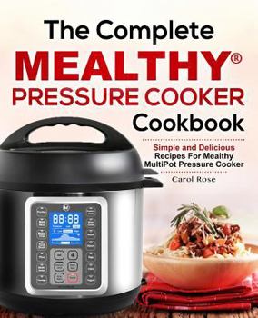 Paperback The Complete Mealthy(tm) Pressure Cooker Cookbook: Simple and Delicious Recipes for Mealthy Multipot(r) Pressure Cooker Book