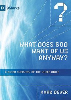 Hardcover What Does God Want of Us Anyway?: A Quick Overview of the Whole Bible Book