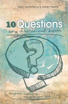 Paperback 10 Questions Every Christian Must Answer: Thoughtful Responses to Strengthen Your Faith Book