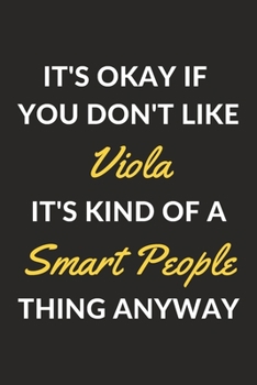 Paperback It's Okay If You Don't Like Viola It's Kind Of A Smart People Thing Anyway: A Viola Journal Notebook to Write Down Things, Take Notes, Record Plans or Book