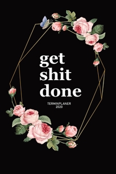 Paperback Kalender 2020 I Terminplaner A5 I Get Shit Done: Monatliche Ziele I W?chentliche TO DOs mit viel Platz f?r Notizen [German] Book
