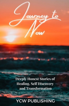 Paperback Journey To Now: Deeply Honest Stories of Healing, Self-Discovery, and Transformation Book