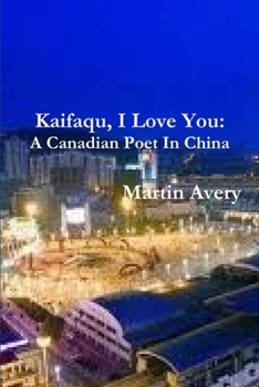 Paperback Kaifaqu, I Love You: A Canadian Poet In China Book