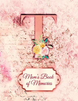 T: Mom's Book of Memories: A Monogrammed Set of Memory Enhancers to Help your Mother or Grandmother Remember Their Lives