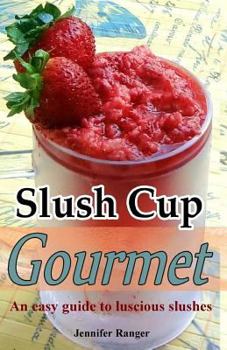 Paperback Slush Cup Gourmet: Guide To Luscious Slushes Book