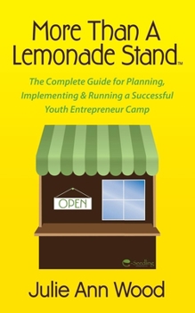 Hardcover More Than a Lemonade Stand: The Complete Guide for Planning, Implementing & Running a Successful Youth Entrepreneur Camp Book