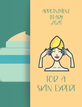 Appointment Diary 2020 For A Skin Expert: 2020 diary, journal for women journal for men, writing journal, journals to write in, appointment diary, planner, organiser