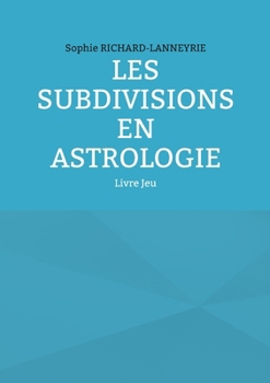 Les subdivisions en Astrologie: Livre Jeu (French Edition)