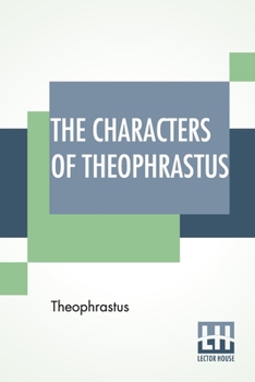 Paperback The Characters Of Theophrastus: A Translation, With Introduction By Charles E. Bennett And William A. Hammond Book