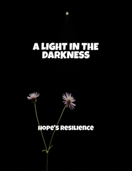 Paperback A Light In The Darkness: Hope'S Resilience Book