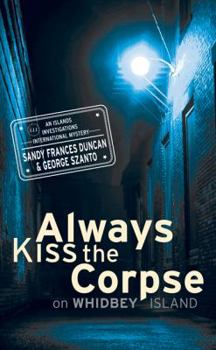 Always Kiss the Corpse on Whidbey Island - Book #2 of the Islands Investigations International Mystery