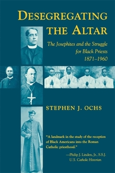 Paperback Desegregating the Altar: The Josephites and the Struggle for Black Priests, 1871--1960 Book