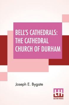 Paperback Bell's Cathedrals: The Cathedral Church Of Durham - A Description Of Its Fabric And A Brief History Of The Episcopal See Book