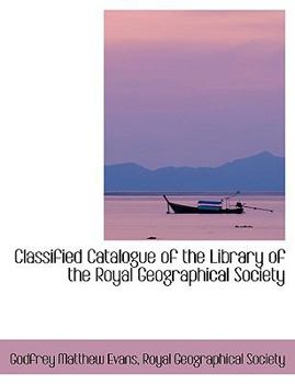 Paperback Classified Catalogue of the Library of the Royal Geographical Society [Large Print] Book