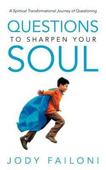 Paperback Questions to Sharpen Your Soul: A Spirtiual Transformational Journey of Questioning Book