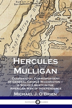 Paperback Hercules Mulligan: Confidential Correspondent of General George Washington - A Son of Liberty in the American War of Independence Book