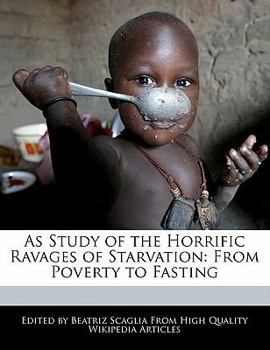 Paperback As Study of the Horrific Ravages of Starvation: From Poverty to Fasting Book