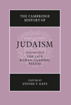 The Cambridge History of Judaism, Vol. 4: The Late Roman-Rabbinic Period - Book #4 of the Cambridge History of Judaism