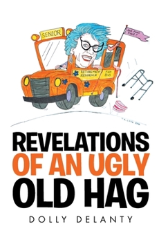 Hardcover Revelations of an Ugly Old Hag Book