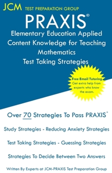 Paperback PRAXIS Elementary Education Applied Content Knowledge for Teaching Mathematics - Test Taking Strategies: PRAXIS 7903 - Free Online Tutoring - New 2020 Book