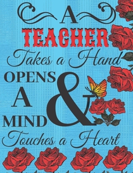 Paperback A Teacher Takes A Hand Opens A Mind And Touches A Heart: Retirement & Appreciation Gift Journal Notebook Diary for Women, Teachers, Colleagues, Leavin Book