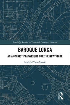 Hardcover Baroque Lorca: An Archaist Playwright for the New Stage Book