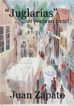 "Juglarías" . . .un poeta en Israel