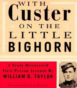 Hardcover With Custer on the Little Bighorn: A Newly Discovered First-Person Account by William O. Taylor Book