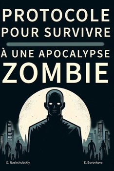 Protocole pour survivre à une apocalypse zombie. (French Edition)