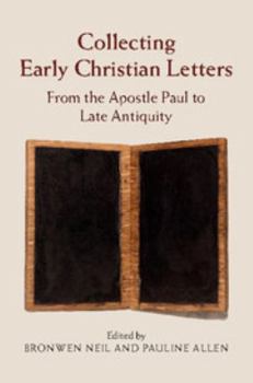 Collecting Early Christian Letters: From the Apostle Paul to Late Antiquity