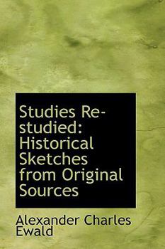 Studies Re-Studied : Historical Sketches from Original Sources