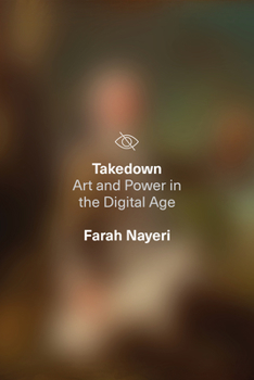 Hardcover Takedown: Art and Power in the Digital Age Book