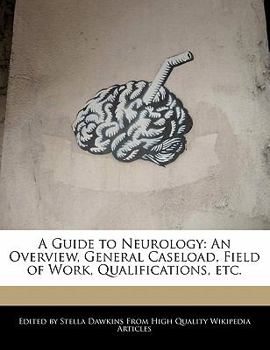 A Guide to Neurology : An Overview, General Caseload, Field of Work, Qualifications, Etc