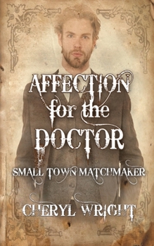 Affection for the Doctor - Book #3 of the Small Town Matchmaker