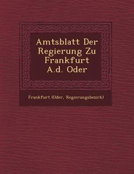 Paperback Amtsblatt Der Regierung Zu Frankfurt A.D. Oder [German] Book