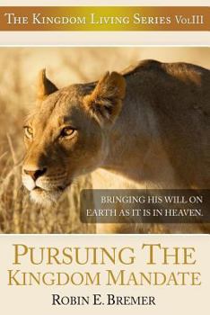 Paperback Pursuing The Kingdom Mandate: Bringing His Will on Earth as it is in Heaven Book