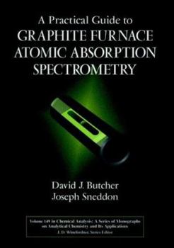 A Practical Guide to Graphite Furnace Atomic Absorption Spectrometry - Book #149 of the Chemical Analysis: A Series of Monographs on Analytical Chemistry and Its Applications
