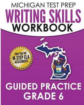 Paperback MICHIGAN TEST PREP Writing Skills Workbook Guided Practice Grade 6: Preparation for the M-STEP English Language Arts Assessments Book