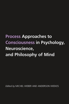 Paperback Process Approaches to Consciousness in Psychology, Neuroscience, and Philosophy of Mind Book