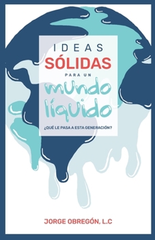 Paperback Ideas sólidas para un mundo líquido: ¿Qué Le Pasa a Esta Generación? [Spanish] Book