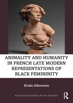 Paperback Animality and Humanity in French Late Modern Representations of Black Femininity Book