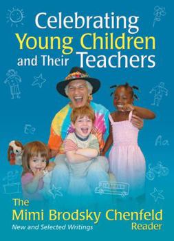 Paperback Celebrating Young Children and Their Teachers: The Mimi Brodsky Chenfeld Reader Book