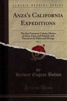 Paperback Anza's California Expeditions, Vol. 3: The San Francisco Colony; Diaries of Anza, Font, and Eixarch, and Narratives by Pal?u and Moraga (Classic Repri Book