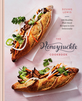 Hardcover The Honeysuckle Cookbook: 100 Healthy, Feel-Good Recipes to Live Deliciously Book